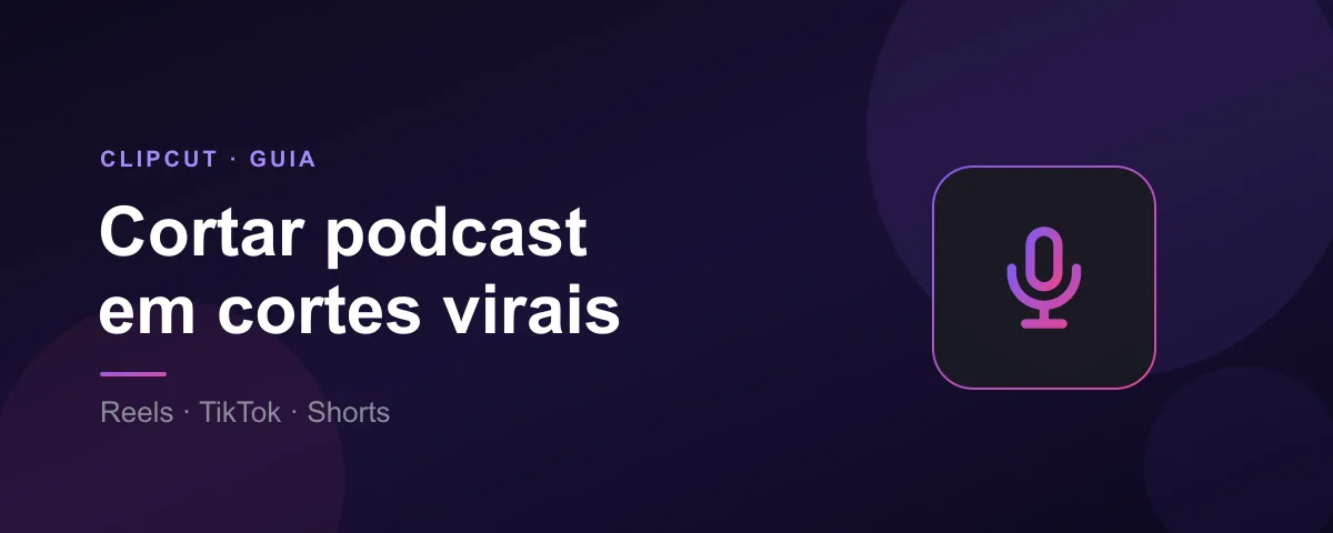 Como cortar podcast para Reels, TikTok e Shorts