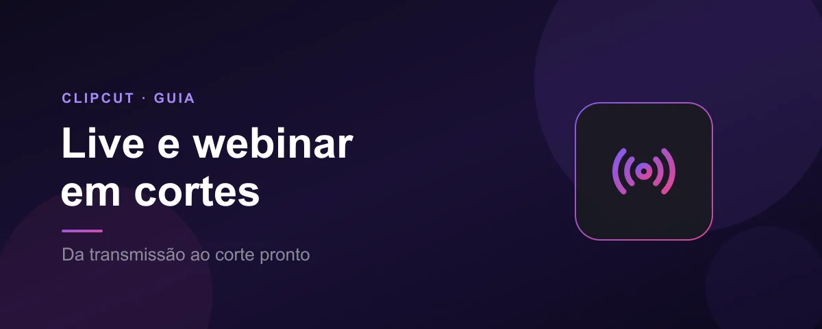 Como transformar live e webinar em cortes